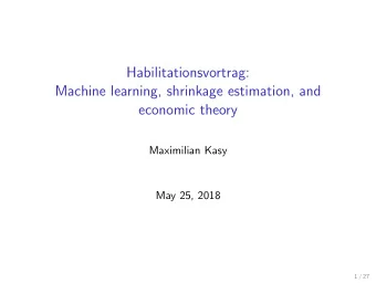 Habilitationsvortrag:  Machine learning, shrinkage estimation, and  economic theory  Maximilian