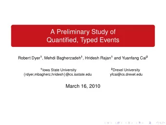 A Preliminary Study of  Quantified, Typed Events Robert Dyer 1 , Mehdi Bagherzadeh 1 , Hridesh