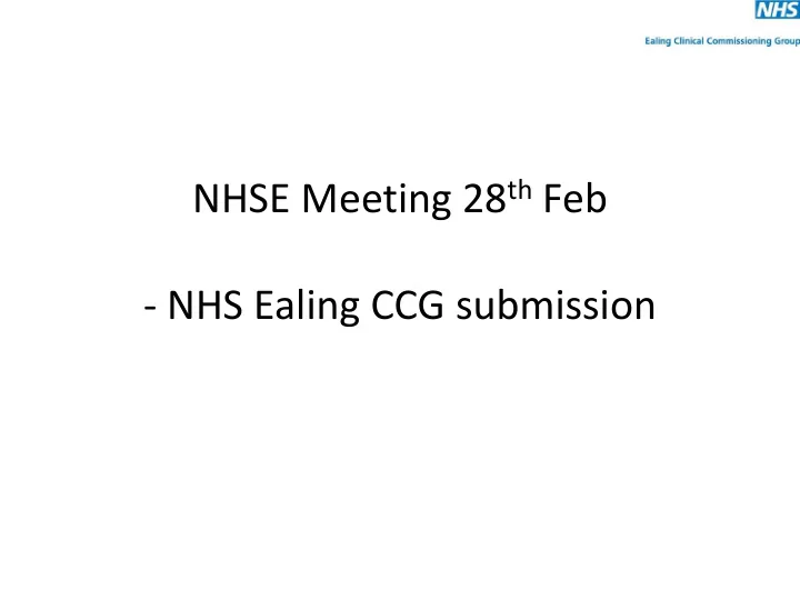 nhse meeting 28 th feb nhs ealing ccg submission qipp