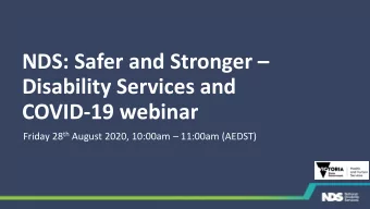 NDS: Safer and Stronger   Disability Services and  COVID-19 webinar Friday 28 th August 2020,
