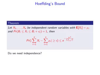 Hoeffdings Bound  Theorem Let X 1 , . . . , X n be independent random variables with E [ X i ] =