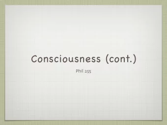 Consciousness (cont.) Phil 255  The hard problem The hard problem is the mind - body problem
