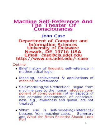 Machine Self-Reference And  The Theater Of  Consciousness  John Case  Department of Computer and