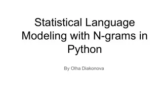 Statistical Language  Modeling with N-grams in  Python  By Olha Diakonova  What are n-grams