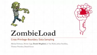 ZombieLoad  Cross-Privilege-Boundary Data Sampling Michael Schwarz, Moritz Lipp, Daniel Moghimi ,