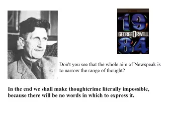 In the end we shall make thoughtcrime literally impossible,  because there will be no words in