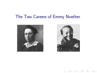 The Two Careers of Emmy Noether  A notable career in Nineteenth Century Erlangen.  1905  1916 The