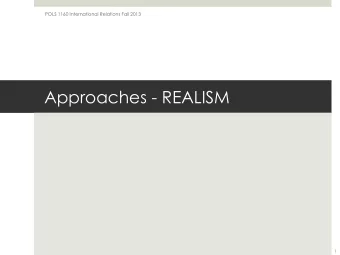 Approaches - REALISM  1  POLS 1160 International Relations Fall 2013  In the news.  2  POLS 1160