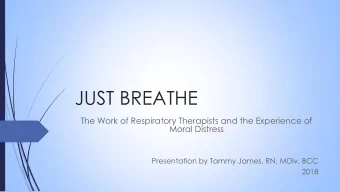 JUST BREATHE  The Work of Respiratory Therapists and the Experience of  Moral Distress