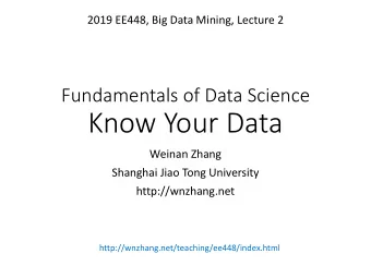 Know Your Data  Weinan Zhang  Shanghai Jiao Tong University  http://wnzhang.net