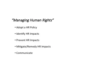Managing Huma  man Rights  Adopt a HR Policy  Iden2fy HR Impacts  Prevent HR Impacts