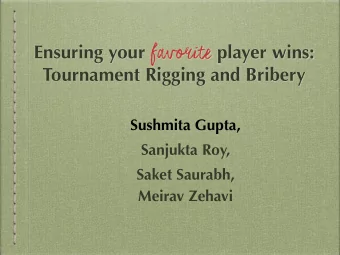 Ensuring your favorite player wins:  Tournament Rigging and Bribery  Sushmita Gupta,  Sanjukta Roy,