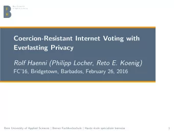 Coercion-Resistant Internet Voting with  Everlasting Privacy  Rolf Haenni (Philipp Locher, Reto E.
