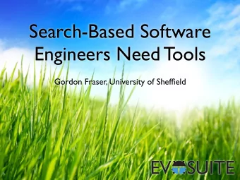Search-Based Software  Engineers Need Tools  Gordon Fraser, University of Sheffield  Gordon Fraser,