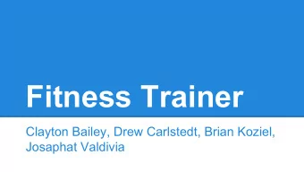Fitness Trainer  Clayton Bailey, Drew Carlstedt, Brian Koziel,  Josaphat Valdivia  Needs  People