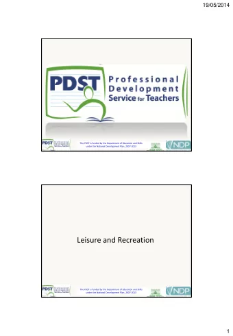 Leisure and Recreation  The PDST is funded by the Department of Education and Skills  The PDST is