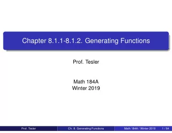 Chapter 8.1.1-8.1.2. Generating Functions  Prof. Tesler  Math 184A  Winter 2019  Prof. Tesler  Ch.
