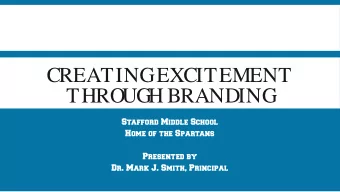 CREATING  EXCITEMENT  THRO  UG  H BRANDING  Stafford Middle School  Home of the Spartans  Presented