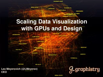 with GPUs and Design  Leo Meyerovich (@LMeyerov)  CEO  1  is:  Supercharging visual analytics