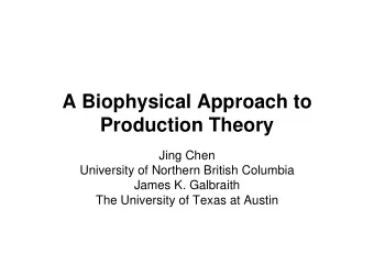 A Biophysical Approach to  Production Theory  Jing Chen  University of Northern British Columbia