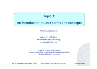 Topic 3: An introduction to cost terms and concepts Ana M Arias Alvarez University of Oviedo