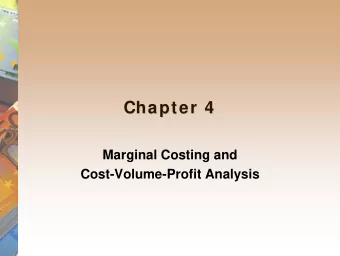 Chapter 4  Chapter 4  Marginal Costing and  Cost-Volume-Profit Analysis  Cost behaviour  Cost