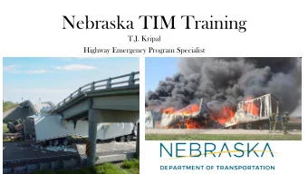 Nebraska TIM Training  T.J. Kripal  Highway Emergency Program Specialist  Traffic Incident