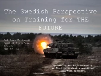 The Swedish Perspective  on Training for THE  FUTURE  Col Lars Karlsson  Head of Train/eval  Branch