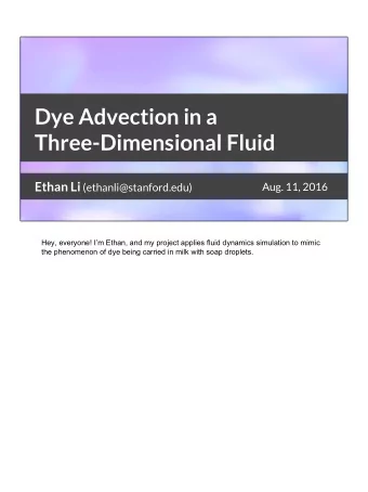 Dye Advection in a  Three-Dimensional Fluid Ethan Li (ethanli@stanford.edu)  Aug. 11, 2016  Hey,