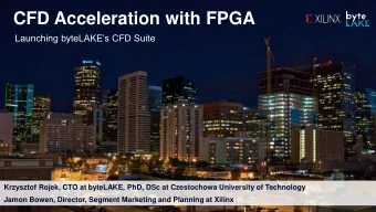 CFD Acceleration with FPGA  Launching byteLAKEs CFD Suite  Krzysztof Rojek, CTO at byteLAKE,