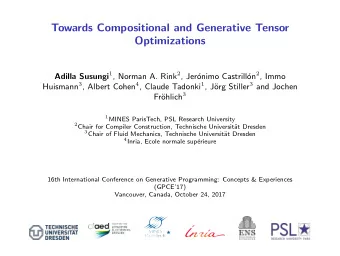 Towards Compositional and Generative Tensor  Optimizations Adilla Susungi 1 , Norman A. Rink 2 ,