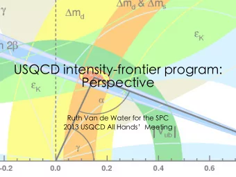 USQCD intensity-frontier program:  Perspective  Ruth Van de Water for the SPC  2013 USQCD All