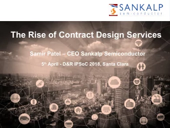The Rise of Contract Design Services  Samir Patel  CEO Sankalp Semiconductor 5 th April -