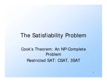The Satisfiability Problem  Cooks Theorem: An NP-Complete  Problem  Restricted SAT: CSAT, 3SAT
