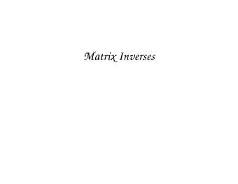 Matrix Inverses  The Inverse of a Matrix  Defn. The inverse of a square matrix A , de- noted A