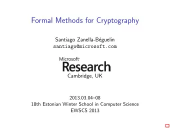 Formal Methods for Cryptography  Santiago Zanella-B  eguelin  santiago@microsoft.com  Cambridge,