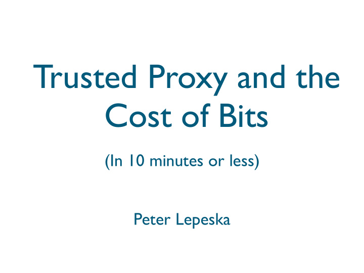 trusted proxy and the cost of bits