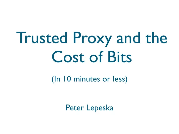 trusted proxy and the cost of bits
