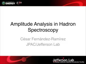 Amplitude Analysis in Hadron  Spectroscopy  Csar Fernndez-Ramrez  JPAC/Jefferson Lab  Joint