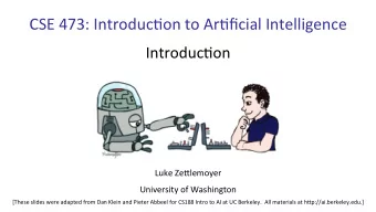 CSE 473: Introduc1on to Ar1ficial Intelligence  Introduc1on  Luke Ze&lt;lemoyer  University of