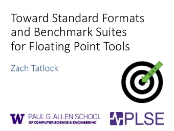 Toward Standard Formats  and Benchmark Suites  for Floating Point Tools  Zach Tatlock
