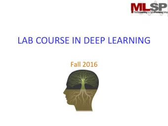 LAB COURSE IN DEEP LEARNING  Fall 2016  IMPORTANT ADMINSTRIVIA  11-785  LTI course, 12