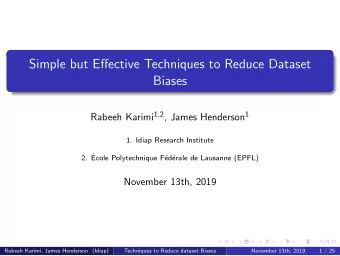 Simple but Effective Techniques to Reduce Dataset  Biases Rabeeh Karimi 1,2 , James Henderson 1  1.