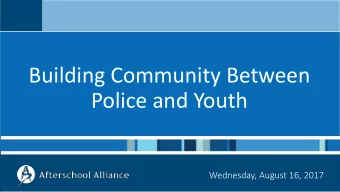 Building Community Between  Police and Youth  Wednesday, August 16, 2017  Housekeeping  Question or