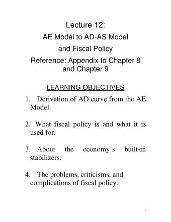 Lecture 12:  AE Model to AD-AS Model  and Fiscal Policy  Reference: Appendix to Chapter 8  and