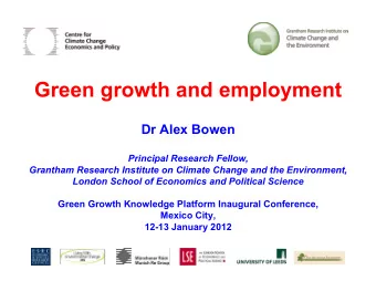 Green growth and employment  Dr Alex Bowen  Principal Research Fellow,  Grantham Research Institute