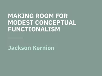 MAKING ROOM FOR  MODEST CONCEPTUAL  FUNCTIONALISM  Jackson Kernion  ARE  PHENOMENAL  CONCEPTS
