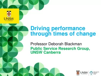 Driving performance  through times of change  Professor Deborah Blackman  Public Service Research