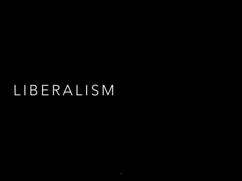 L I B E R A L I S M  1  L I B E R A L I S M  What is Liberalism?  Stanley Hoffman describes it