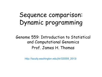 Sequence comparison:  Dynamic programming  Genome 559: Introduction to Statistical  and